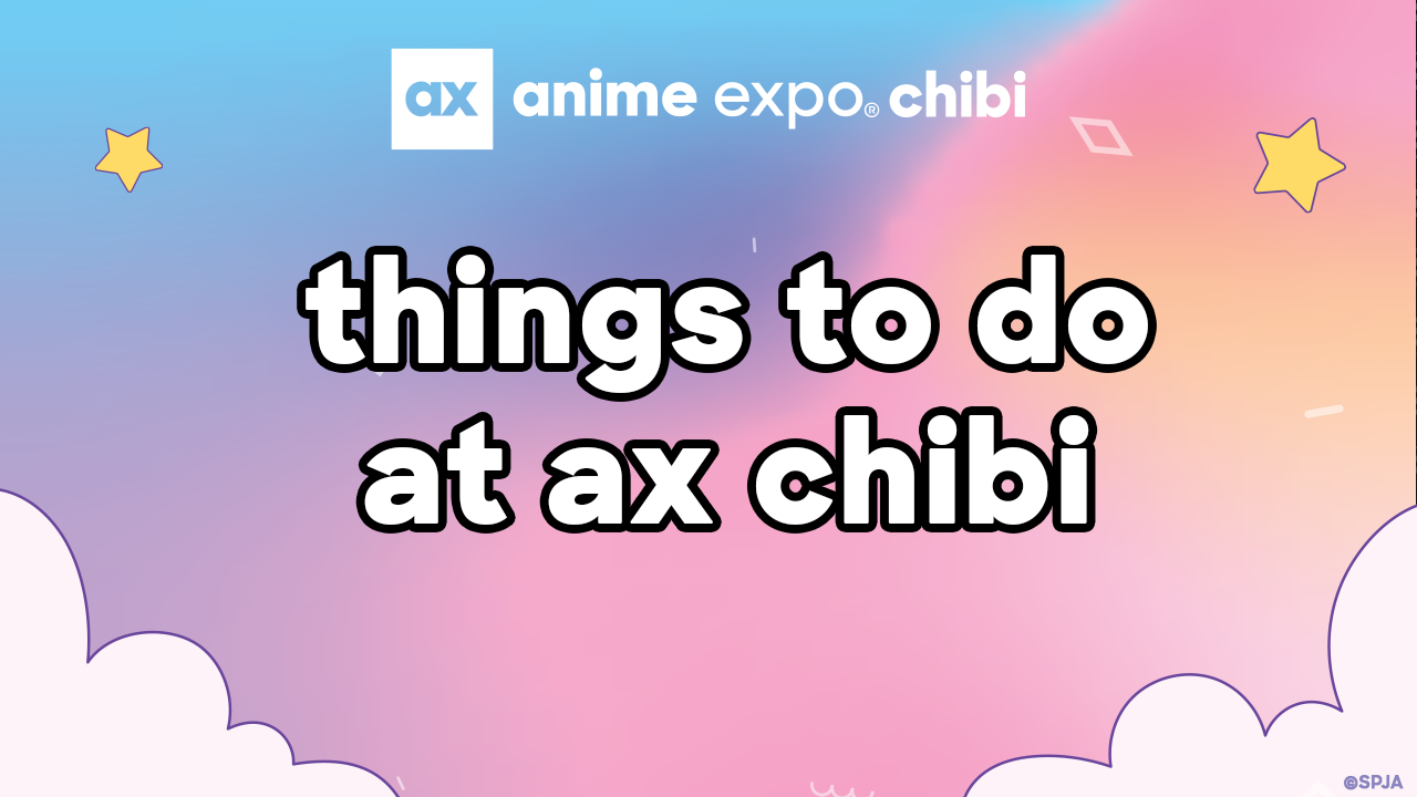 things to do at ax chibi Anime Expo